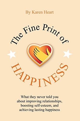 The Fine Print of Happiness What No One Has Told You about Improving Relationships and Achieving Lasting Happiness