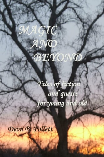 Magic And Beyond Tales of Fiction and Quests for Young and Old