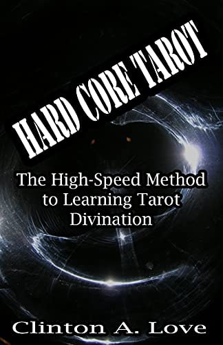 Hard Core Tarot The High-Speed Method to Learning Tarot Divination
