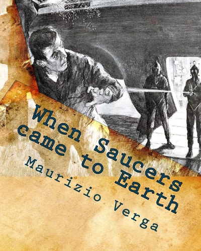 When Saucers Came to Earth The Story of the Italian UFO Landings in the Golden Era of the Flying Saucers