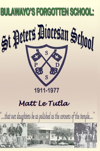 Bulawayo's Forgotten School St Peter Diocesan School, a Historic Preview, 1911-1977