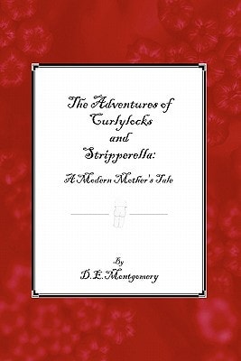 The Adventures of Curlylocks and Stripperella A Modern Mother's Tale