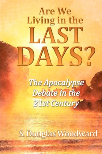 Are We Living in the Last Days? The Apocalypse Debate in the 21st Century