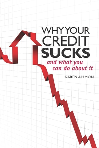 Why Your Credit Sucks... And What You Can Do about It!