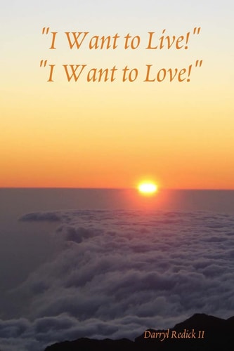 "I Want to Live!" "I Want to Love!"