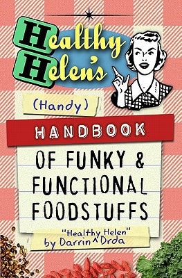 Healthy Helen's Handbook of Funky and Functional Foodstuffs