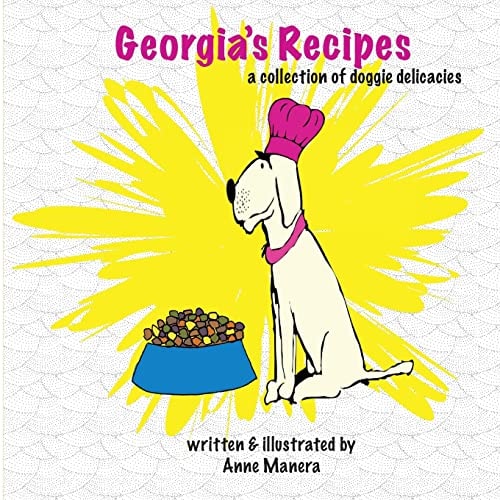 Georgia's Recipes A Collection of Doggie Delicacies