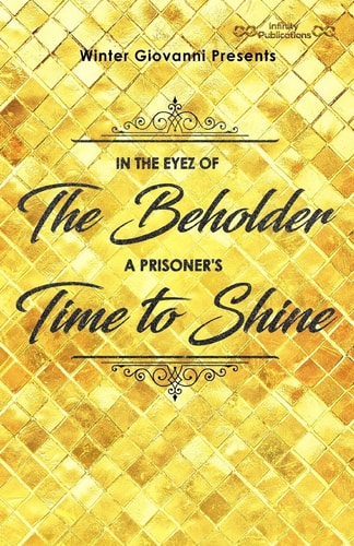 Winter Giovanni Presents, In The Eyez of The Beholder...A Prisoner's Time to Shine!