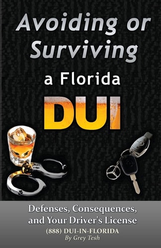Avoiding Or Surviving a Florida DUI Defenses, Your License, and Consequences