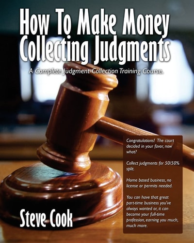 How To Make Money Collecting Judgments Becoming A Professional Judgment Collector And Recovery Processor