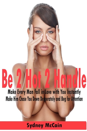 Be 2 Hot 2 Handle Make Every Man Fall in Love with You Instantly