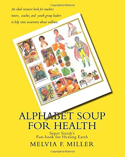 Alphabet Soup for Health Super Sistah's FUN-BOOK for Healing Earth