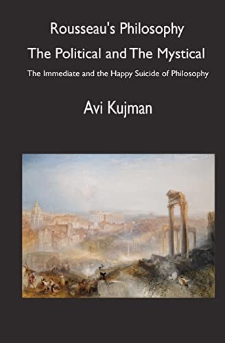 Rousseau's Philosophy The Political and the Mystical : the Immediate and the Happy Suicide of Philosophy