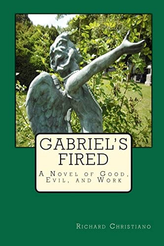 Gabriel's Fired A Novel of Good, Evil, and Work