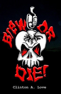 Brew Or Die! A Texas Bootlegger's Guide to Mead, Country Wine and Liqueurs