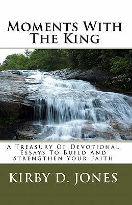 Moments with the King A Treasury of Devotional Essays to Build and Strengthen Your Faith