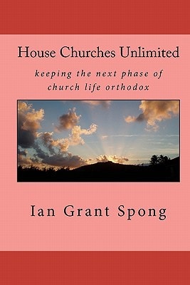 House Churches Unlimited Keeping the Next Phase of Church Life Orthodox