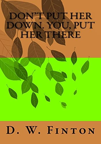 Don't! Put Her Down - You Put Her There!