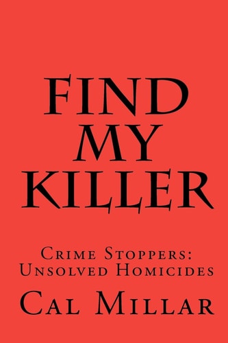 Find My Killer Crime Stoppers: Unsolved Homicides