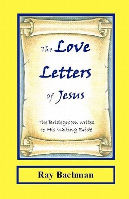 The Love Letters of Jesus The Bridegroom Writes to His Waiting Bride