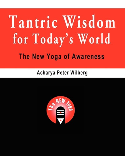 Tantric Wisdom for Today's World The New Yoga of Awareness