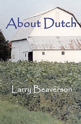 About Dutch The Passing of Midwestern Small Farms and the Lifestyle of Their Caretakers