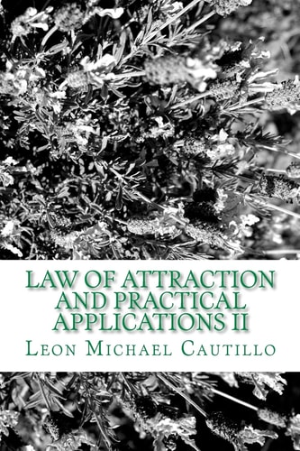 Law of Attraction and Practical Applications II It's Your Law and It's Your Power
