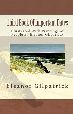 Third Book Of Important Dates Illustrated With Paintings of People By Eleanor Gilpatrick