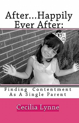 After...Happily Ever After : Finding Contentment As A Single Parent