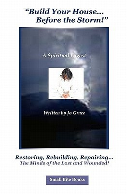 "Build Your House, Before the Storm" Restoring, Rebuilding, Repairing...the Minds of the Lost and Wounded!