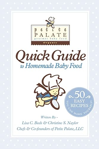 Petite Palate Quick Guide to Homemade Baby Food 50 Easy Recipes You Can Make Yourself!