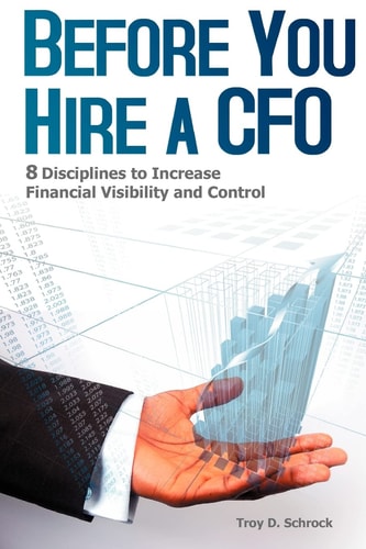 Before You Hire a CFO 8 Disciplines to Increase Financial Visibility and Control
