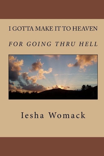 I Gotta Make it to Heaven for Going Thru Hell