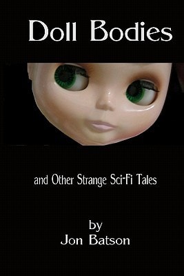 Doll Bodies And Other Strange Sci-Fi Tales