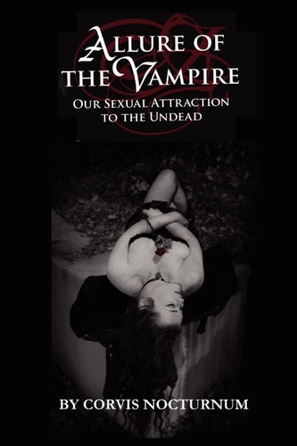 Allure of the Vampire: Our Sexual Attraction to the Undead