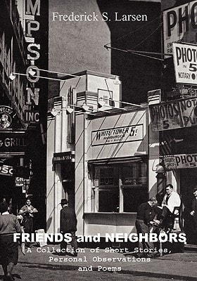 Friends and Neighbors A Collection of Short Stories, Personal Observations and Poems