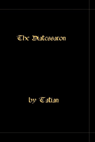 The Diatessaron - A Harmony of the Gospels