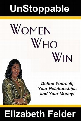 UnStoppable Women Who Win Define Yourself, Your Relationships and Your Money!