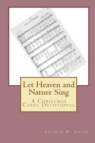 Let Heaven and Nature Sing A Christmas Carol Devotional