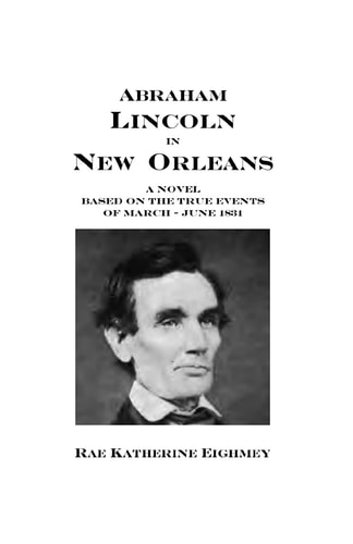 Abraham Lincoln in New Orleans A Novel Based on the True Events of March - June 1831