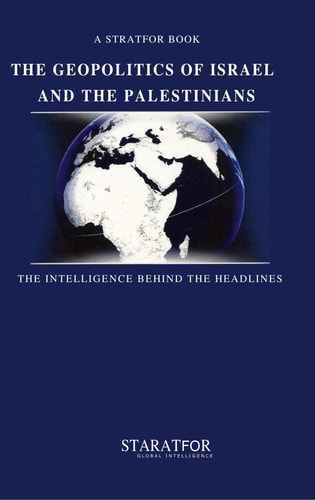 The Geopolitics of Israel and the Palestinians The Intelligence Behind the Headlines