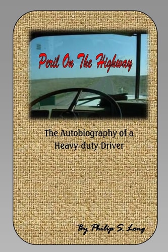 Peril on the Highway The Autobiography of a Heavy-duty Driver
