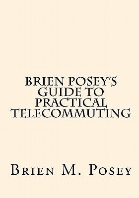 Brien Posey's Guide to Practical Telecommuting