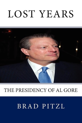 Lost Years The Presidency of Al Gore