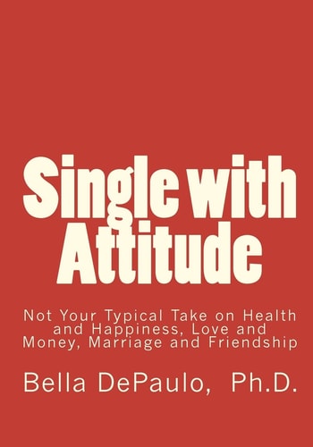 Single with Attitude Not Your Typical Take on Health and Happiness, Love and Money, Marriage and Friendship