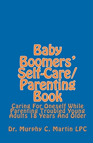 Baby Boomers' Self-care Parenting Book Caring for Oneself While Parenting Troubled Young Adults 18 Years and Older