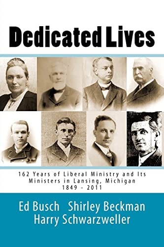 Dedicated Lives 162 Years of Liberal Ministry and Its Ministers in Lansing, Michigan : 1849-2011