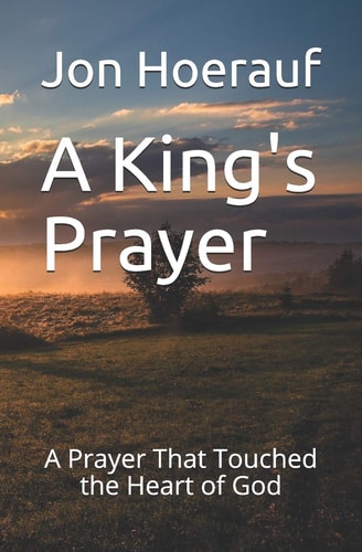 A King's Prayer A Prayer That Touched the Heart of God