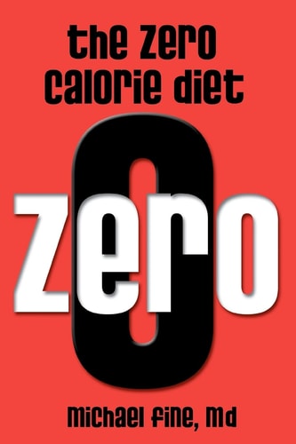 The Zero Calorie Diet How to Eat Right -- Or Not at All!!