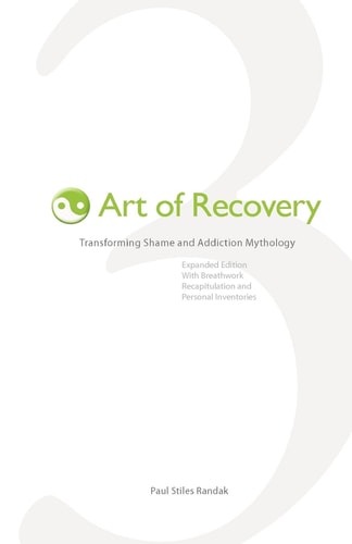 Art of Recovery Transforming Shame and Addiction Mythology